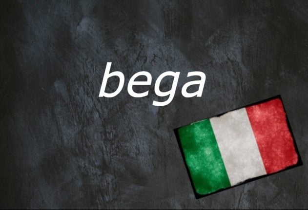 Italian word of the day: Bega