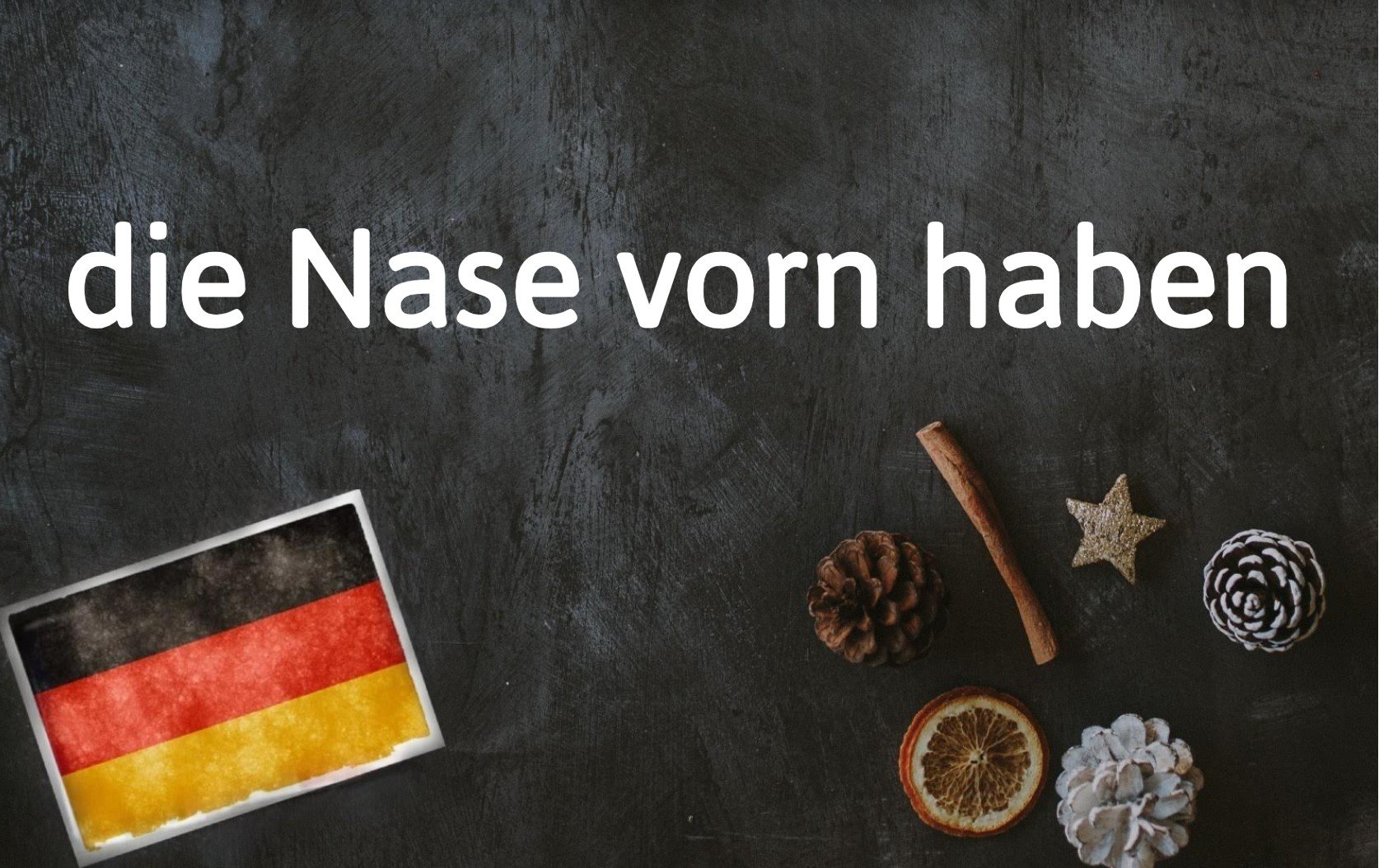 German phrase of the day: die Nase vorn haben