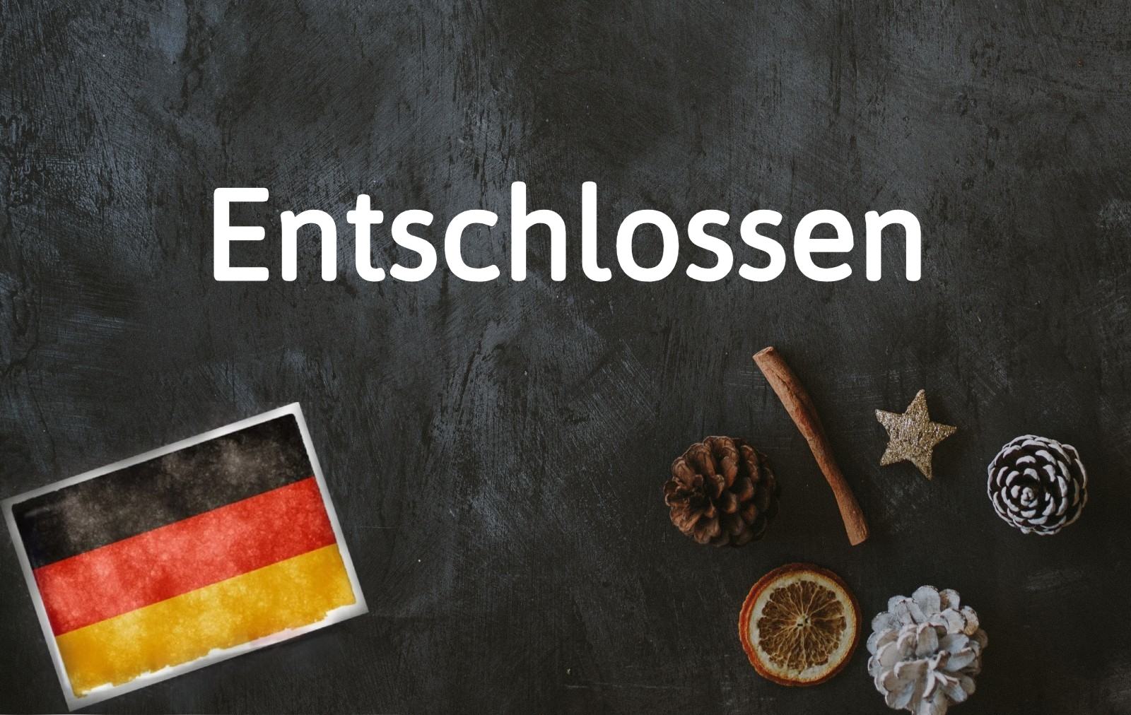 German word of the day: Entschlossen