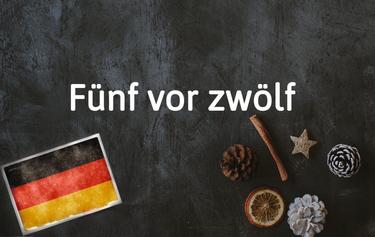 German phrase of the day: Fünf vor zwölf