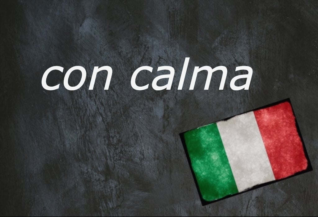 Italian expression of the day: ‘Con calma’